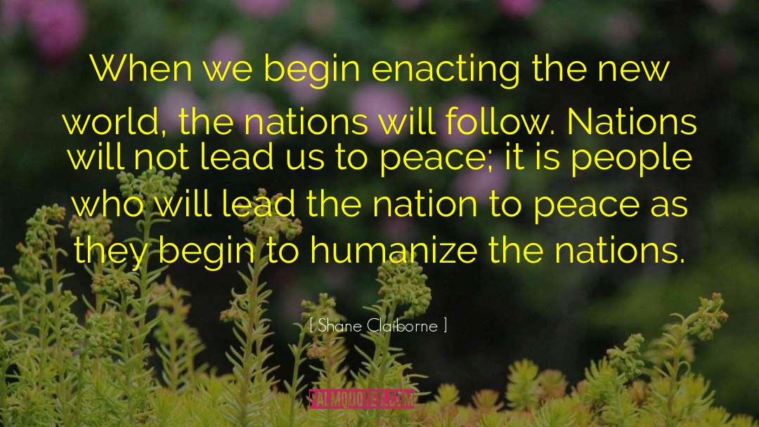 Shane Claiborne Quotes: When we begin enacting the