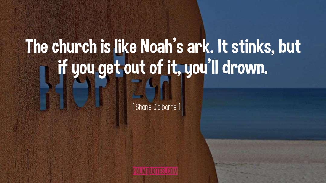 Shane Claiborne Quotes: The church is like Noah's