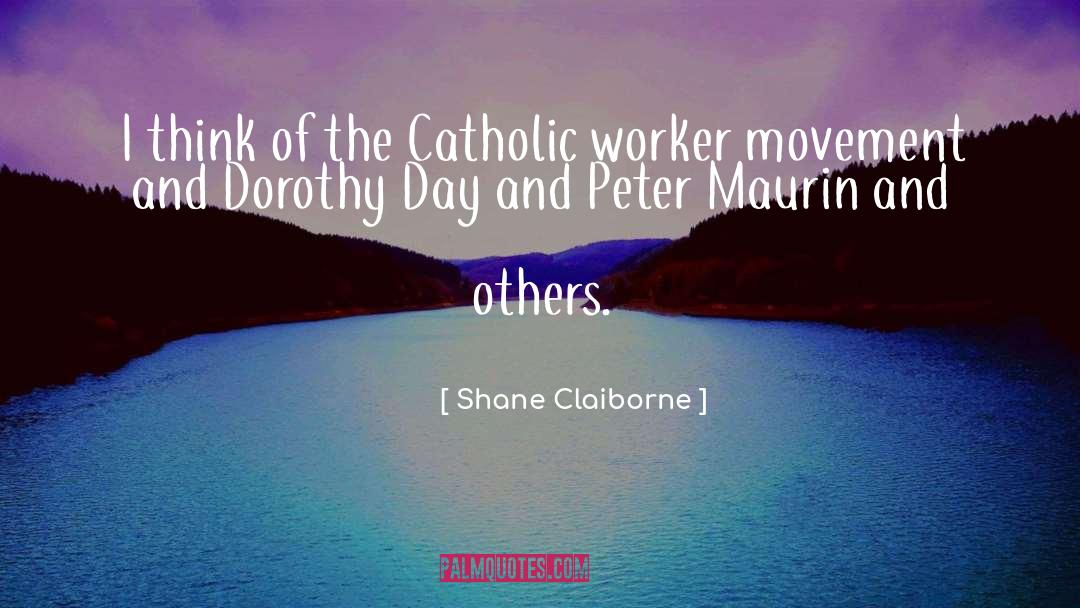 Shane Claiborne Quotes: I think of the Catholic