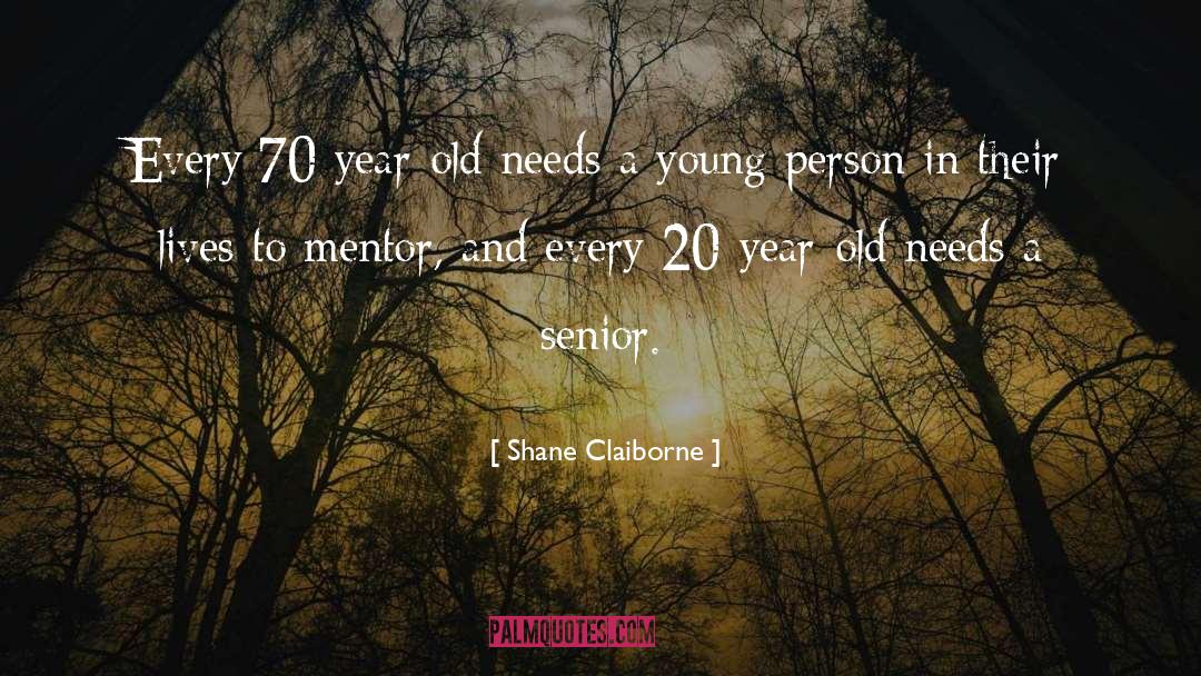 Shane Claiborne Quotes: Every 70-year-old needs a young