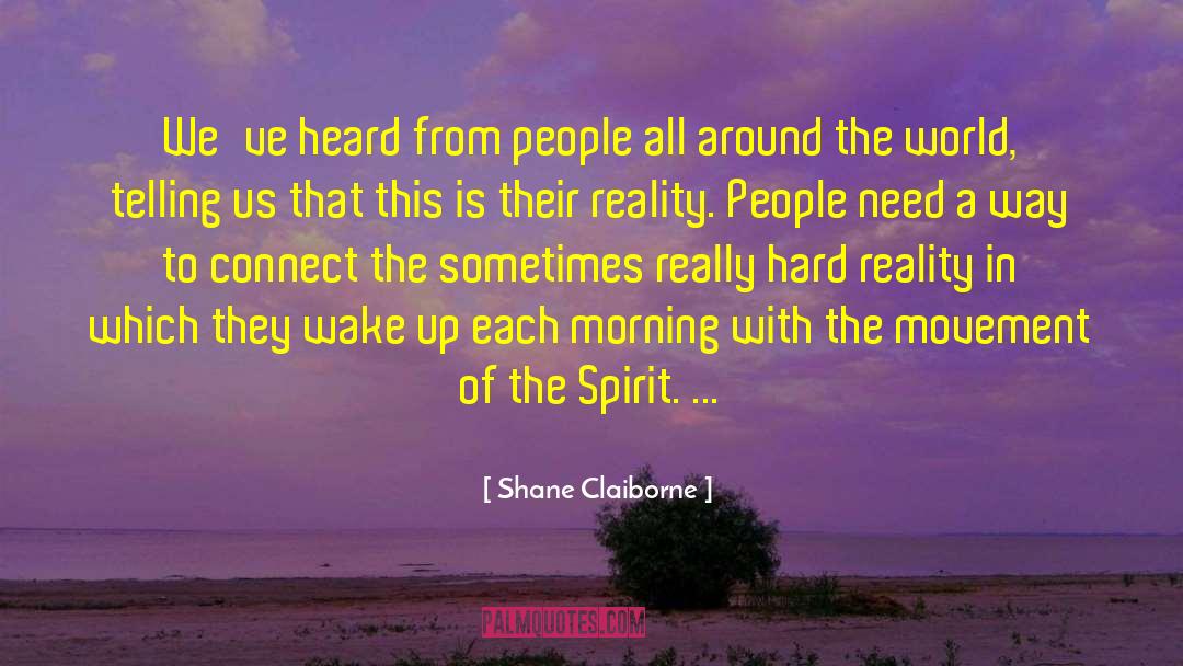 Shane Claiborne Quotes: We've heard from people all