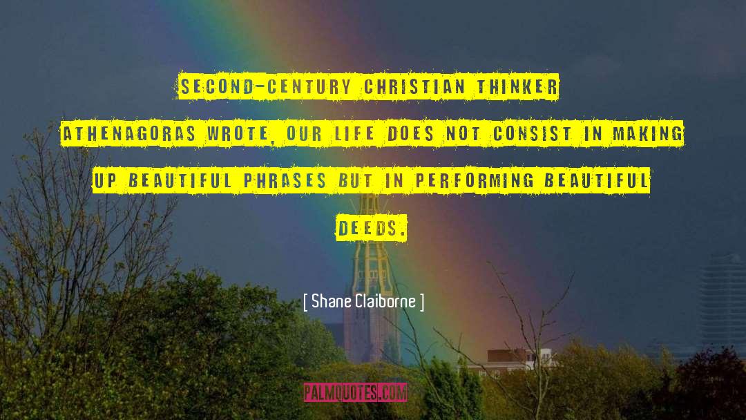 Shane Claiborne Quotes: Second-century Christian thinker Athenagoras wrote,