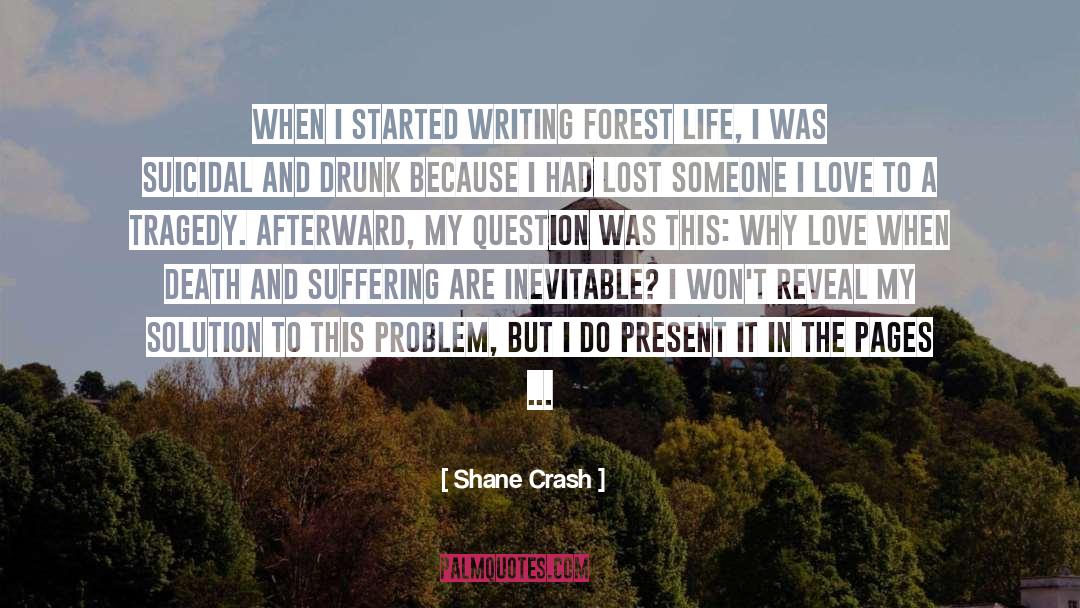 Shane Crash Quotes: When I started writing Forest