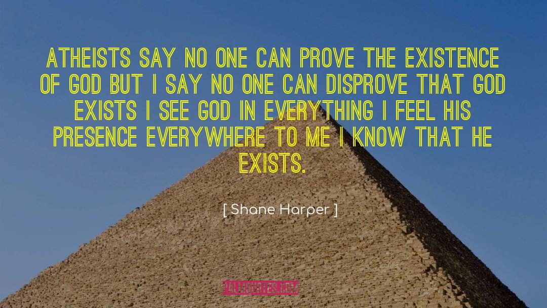 Shane Harper Quotes: Atheists say no one can