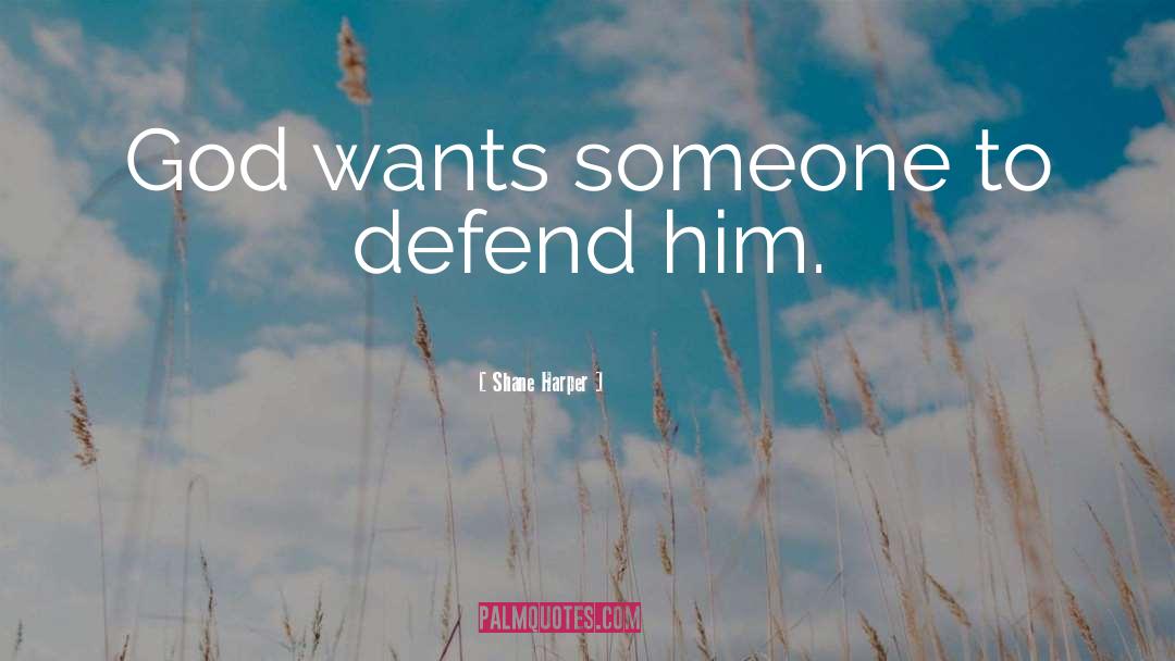 Shane Harper Quotes: God wants someone to defend