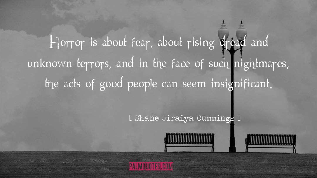 Shane Jiraiya Cummings Quotes: Horror is about fear, about
