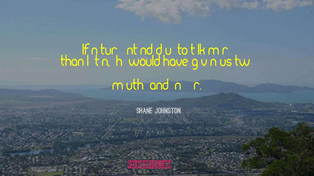 Shane Johnston Quotes: If nаturе іntеndеd uѕ to