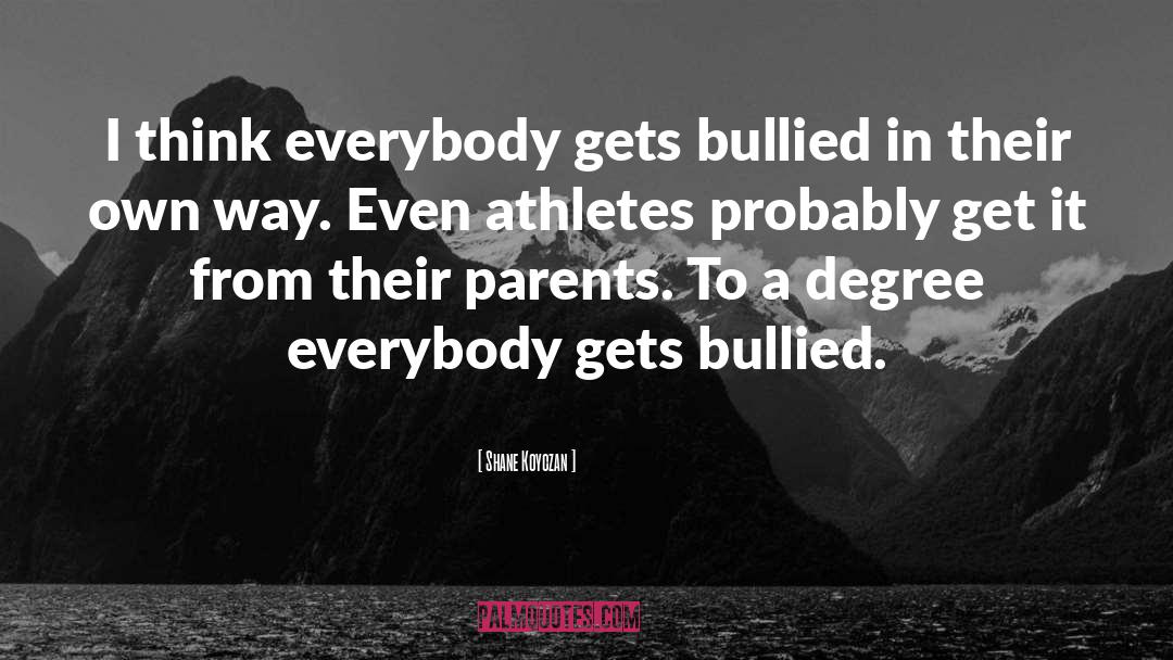 Shane Koyczan Quotes: I think everybody gets bullied