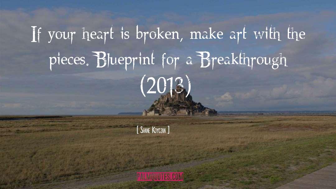 Shane Koyczan Quotes: If your heart is broken,