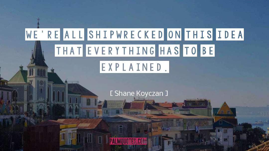 Shane Koyczan Quotes: We're all shipwrecked on this