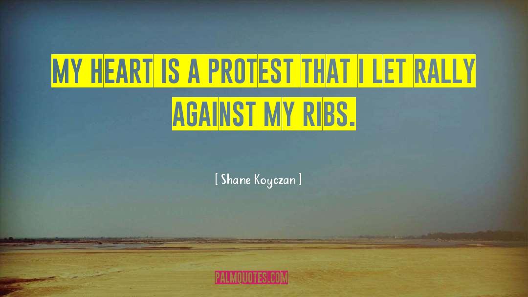 Shane Koyczan Quotes: My heart is a protest