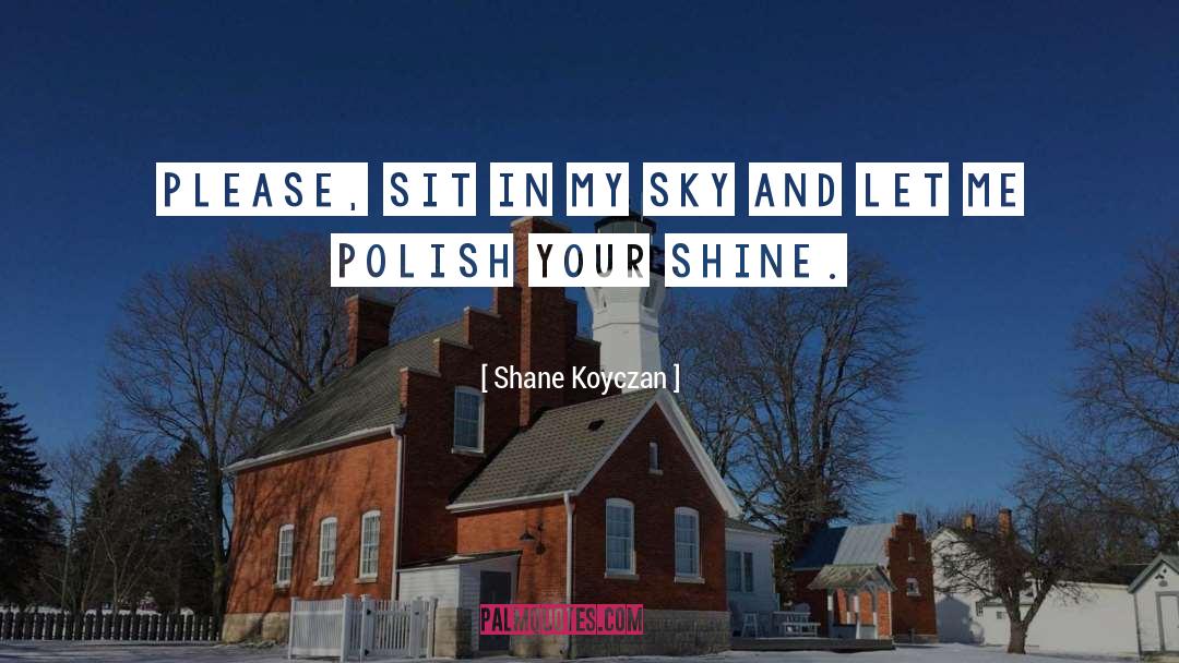 Shane Koyczan Quotes: Please, sit in my sky