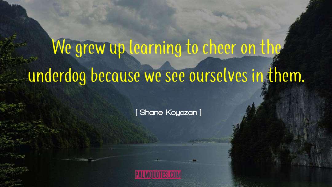 Shane Koyczan Quotes: We grew up learning to