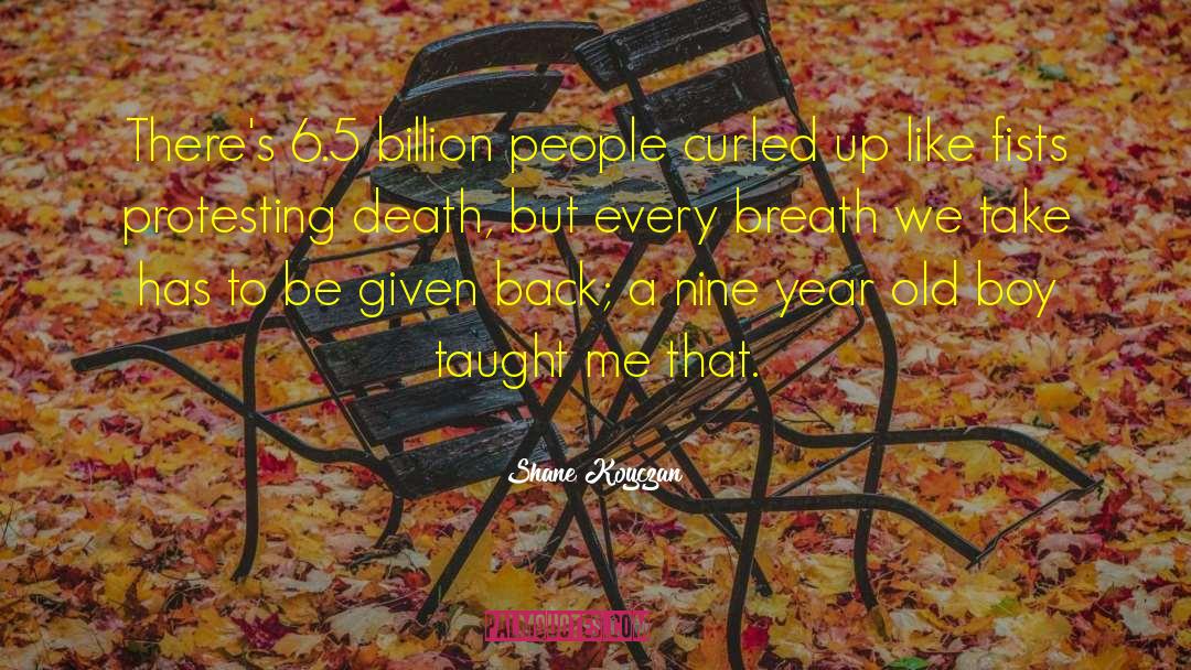 Shane Koyczan Quotes: There's 6.5 billion people curled