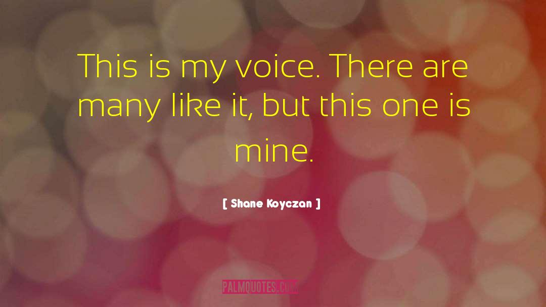 Shane Koyczan Quotes: This is my voice. There