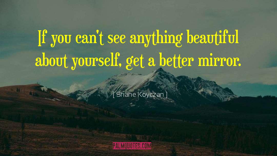 Shane Koyczan Quotes: If you can't see anything