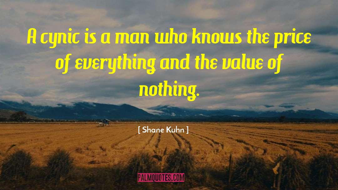 Shane Kuhn Quotes: A cynic is a man