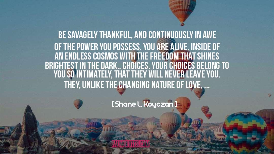 Shane L. Koyczan Quotes: Be savagely thankful, and continuously