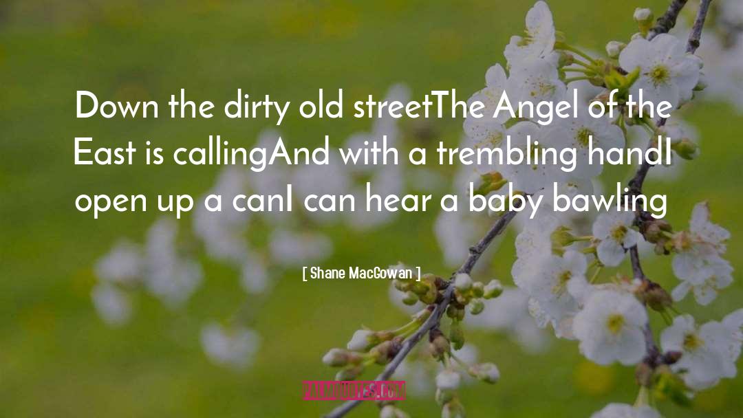 Shane MacGowan Quotes: Down the dirty old street<br