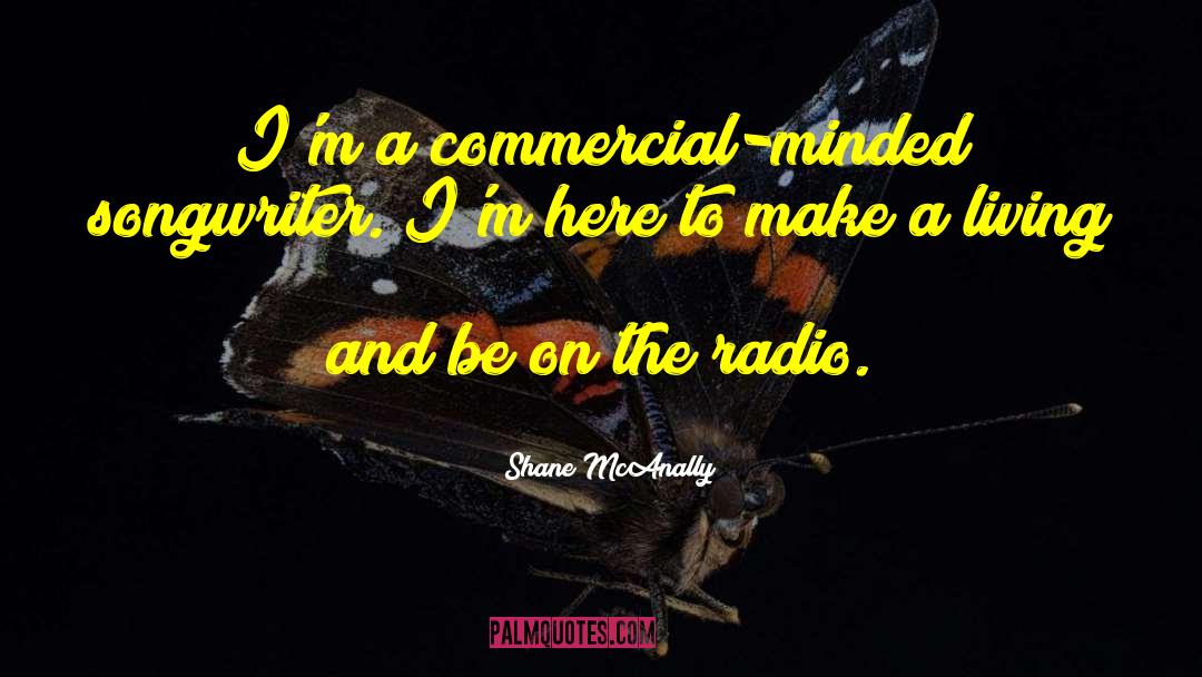 Shane McAnally Quotes: I'm a commercial-minded songwriter. I'm