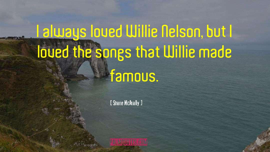 Shane McAnally Quotes: I always loved Willie Nelson,