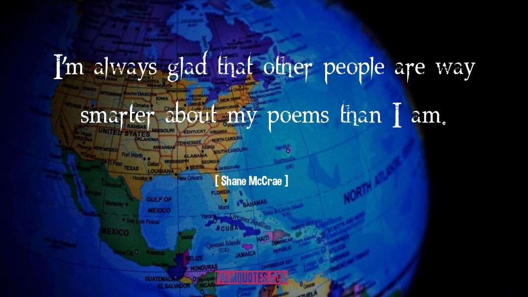 Shane McCrae Quotes: I'm always glad that other