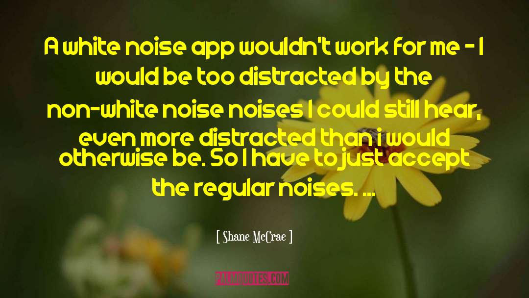 Shane McCrae Quotes: A white noise app wouldn't