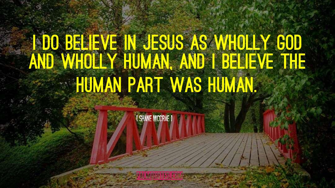 Shane McCrae Quotes: I do believe in Jesus
