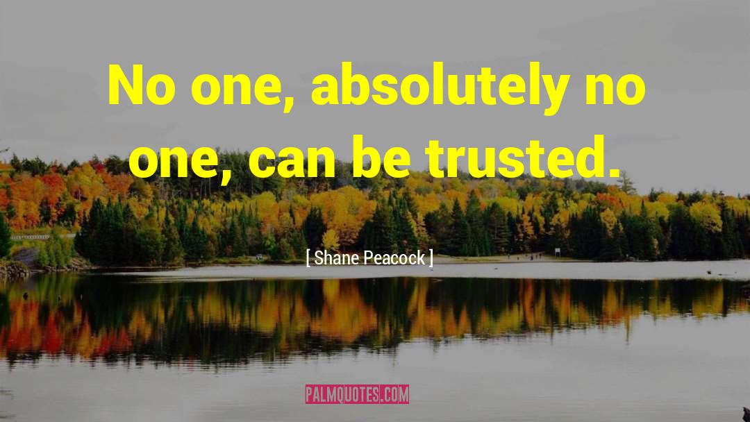 Shane Peacock Quotes: No one, absolutely no one,