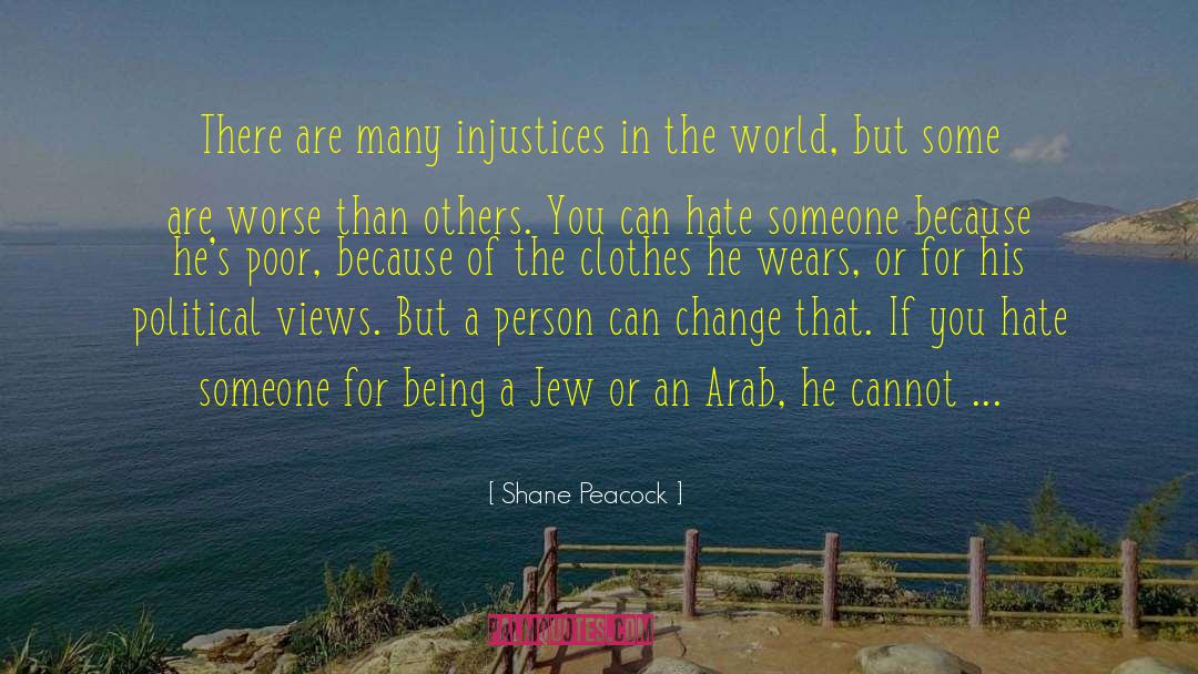 Shane Peacock Quotes: There are many injustices in