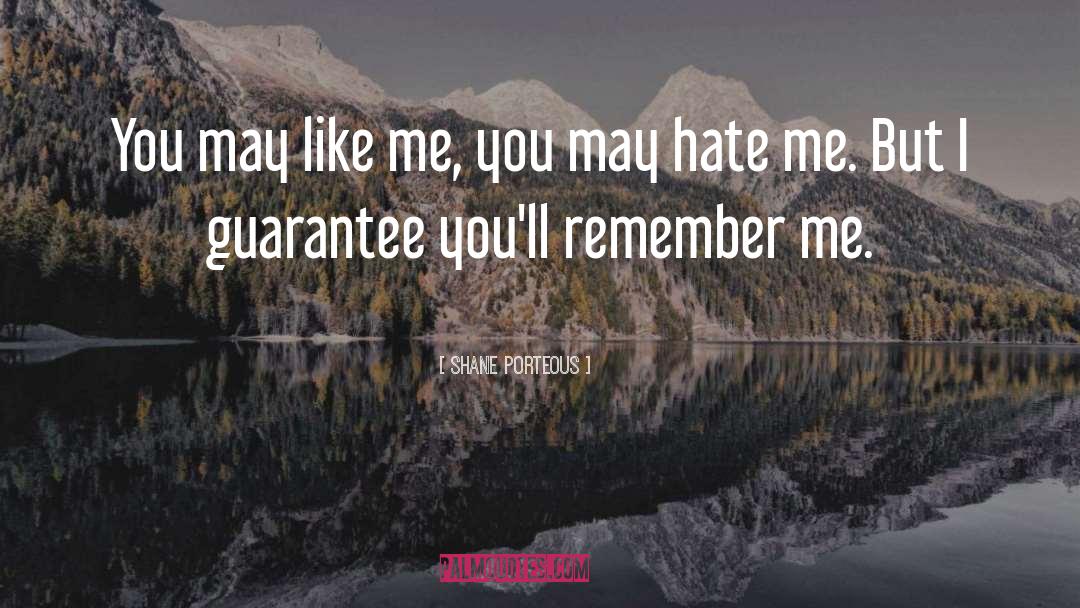 Shane Porteous Quotes: You may like me, you
