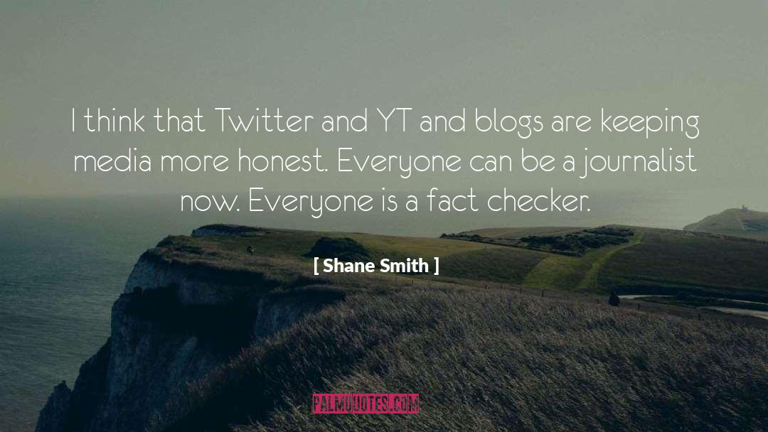 Shane Smith Quotes: I think that Twitter and