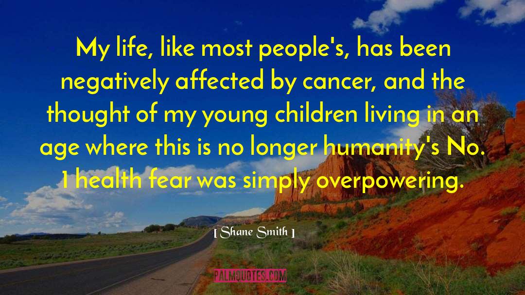 Shane Smith Quotes: My life, like most people's,