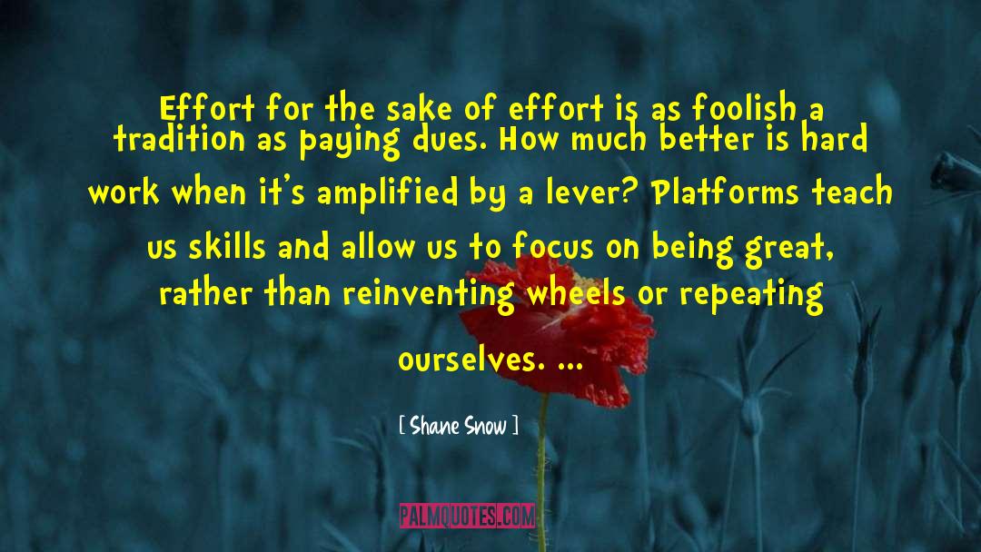 Shane Snow Quotes: Effort for the sake of