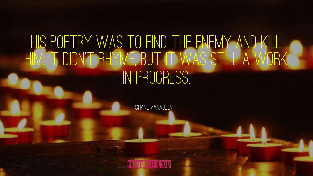 Shane VanAulen Quotes: His poetry was to find