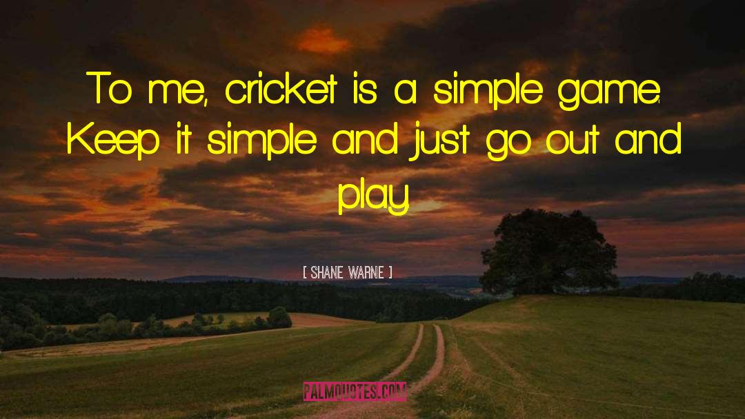 Shane Warne Quotes: To me, cricket is a