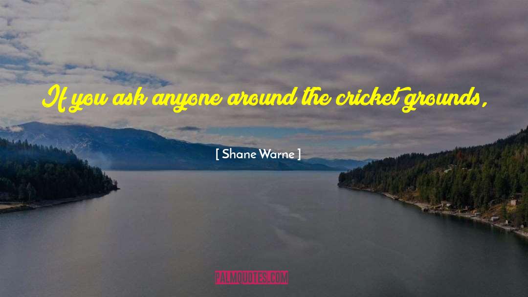 Shane Warne Quotes: If you ask anyone around