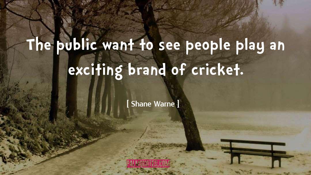 Shane Warne Quotes: The public want to see