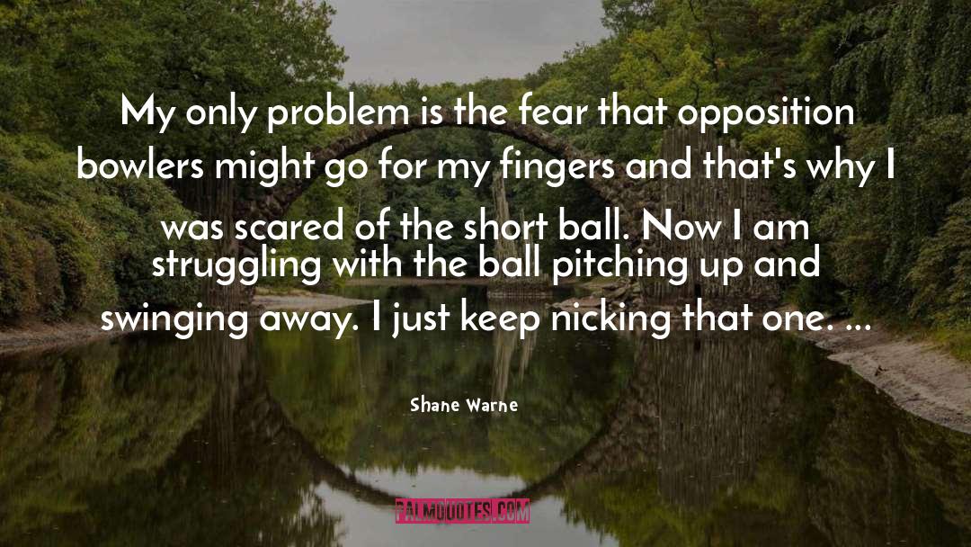 Shane Warne Quotes: My only problem is the