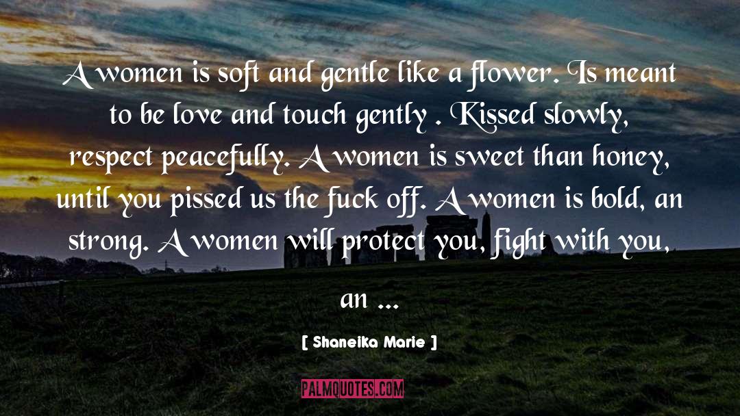 Shaneika Marie Quotes: A women is soft and