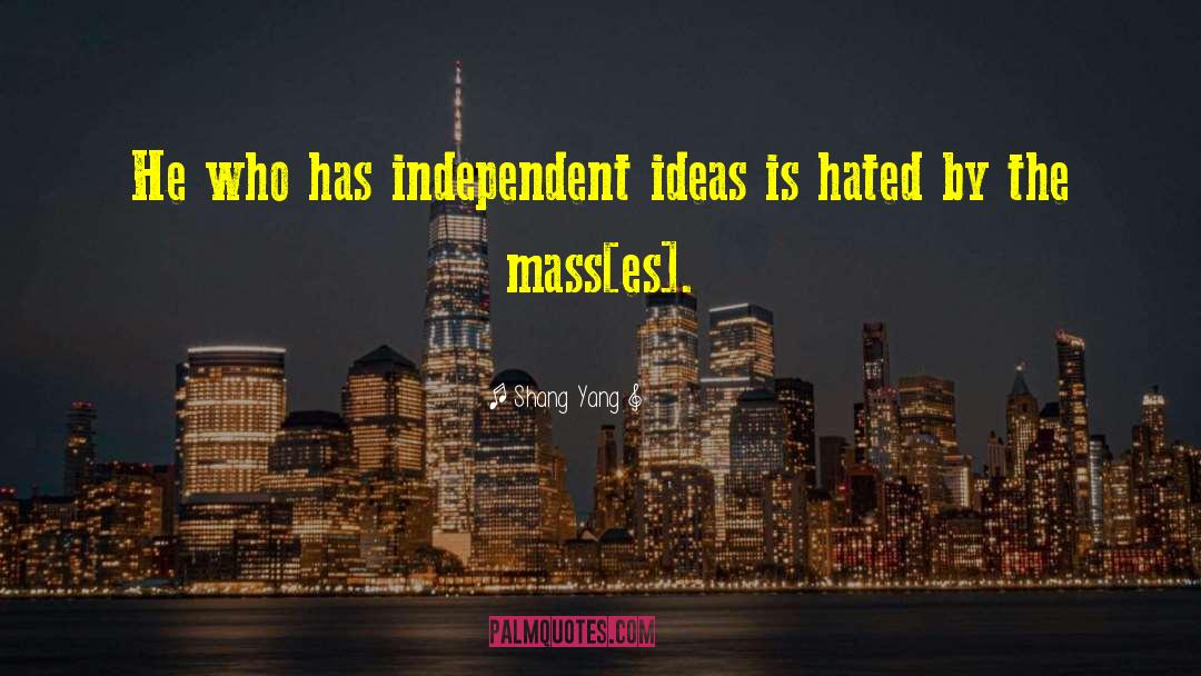 Shang Yang Quotes: He who has independent ideas