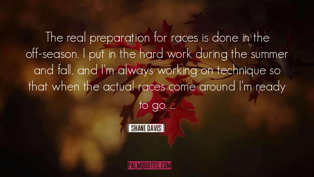 Shani Davis Quotes: The real preparation for races