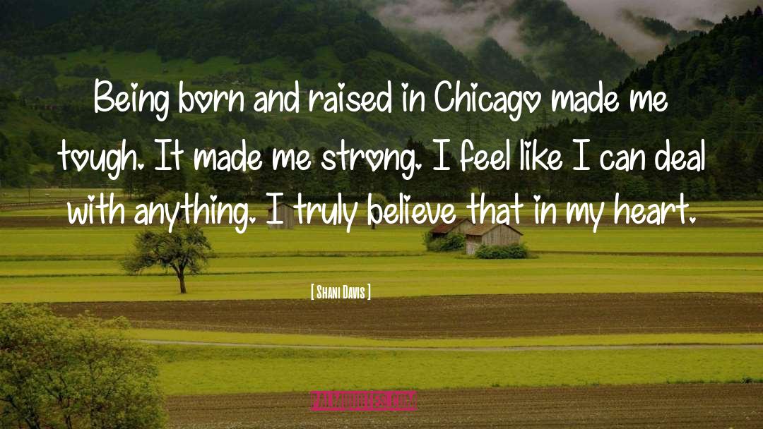 Shani Davis Quotes: Being born and raised in