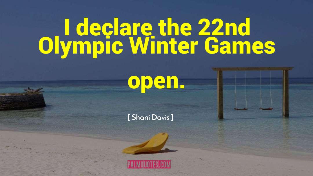 Shani Davis Quotes: I declare the 22nd Olympic