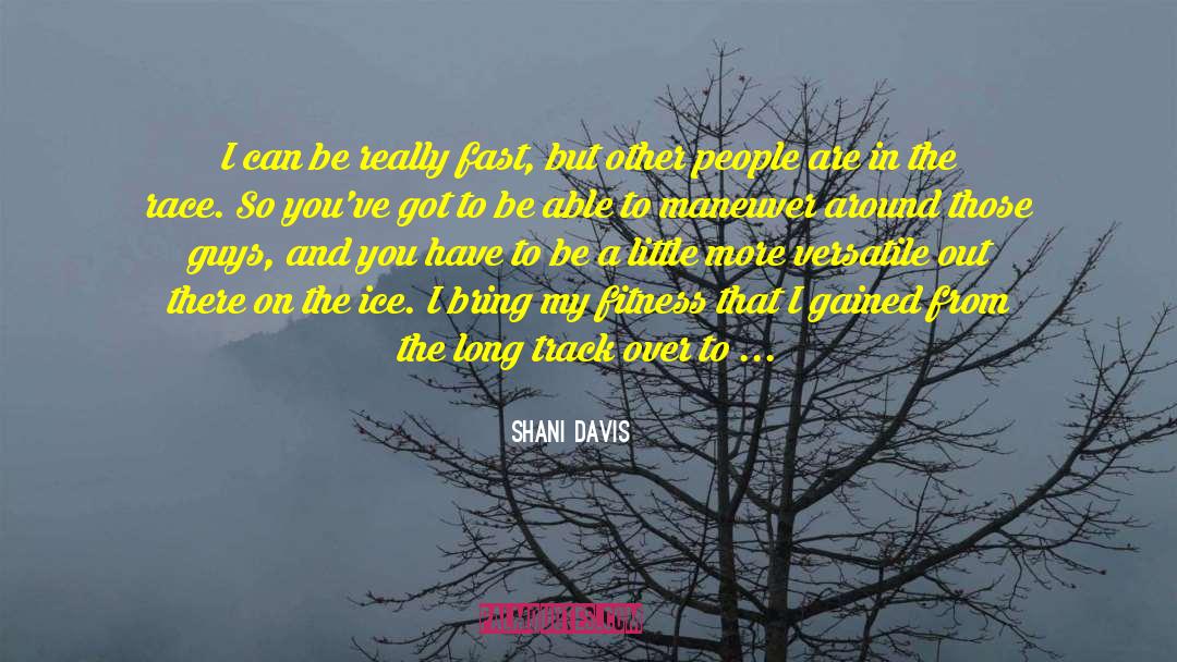 Shani Davis Quotes: I can be really fast,