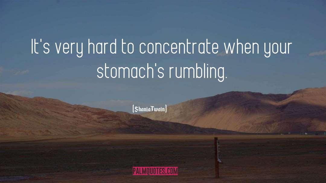 Shania Twain Quotes: It's very hard to concentrate