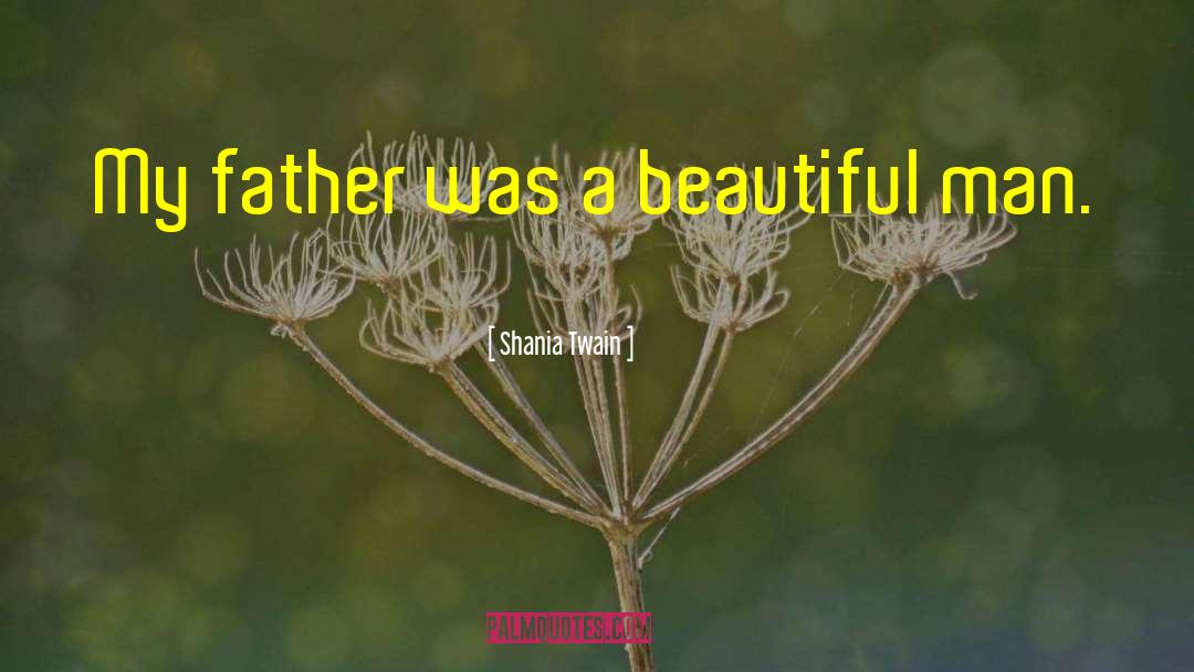 Shania Twain Quotes: My father was a beautiful