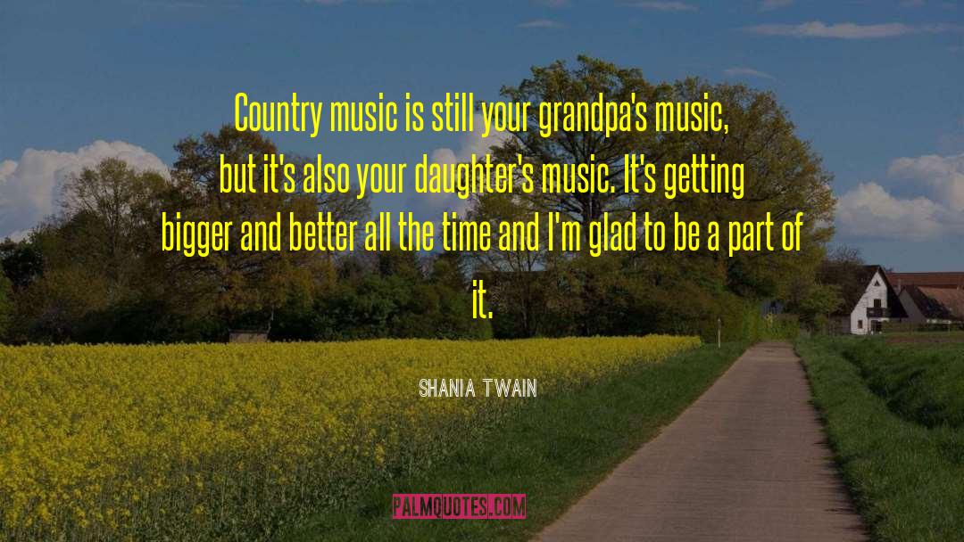 Shania Twain Quotes: Country music is still your