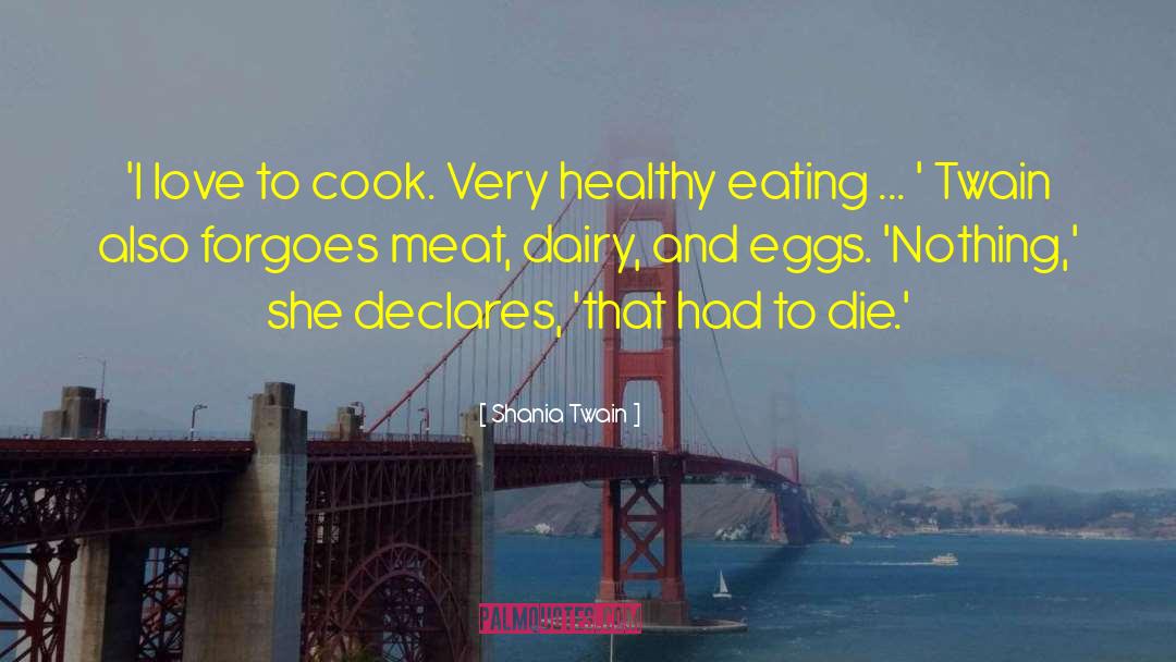 Shania Twain Quotes: 'I love to cook. Very