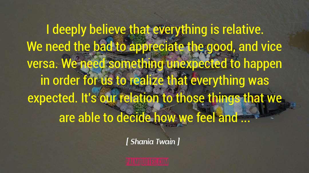 Shania Twain Quotes: I deeply believe that everything